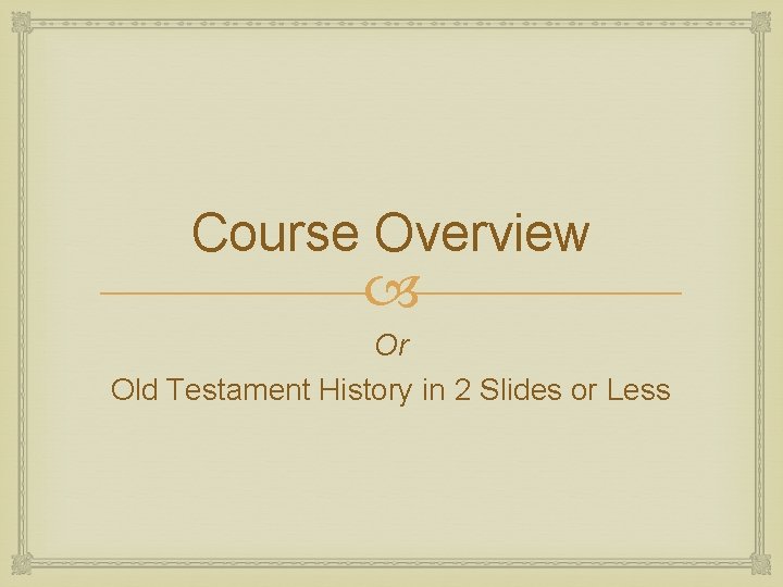 Course Overview Or Old Testament History in 2 Slides or Less 