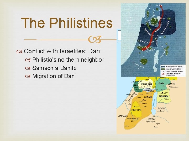 The Philistines Conflict with Israelites: Dan Philistia’s northern neighbor Samson a Danite Migration of