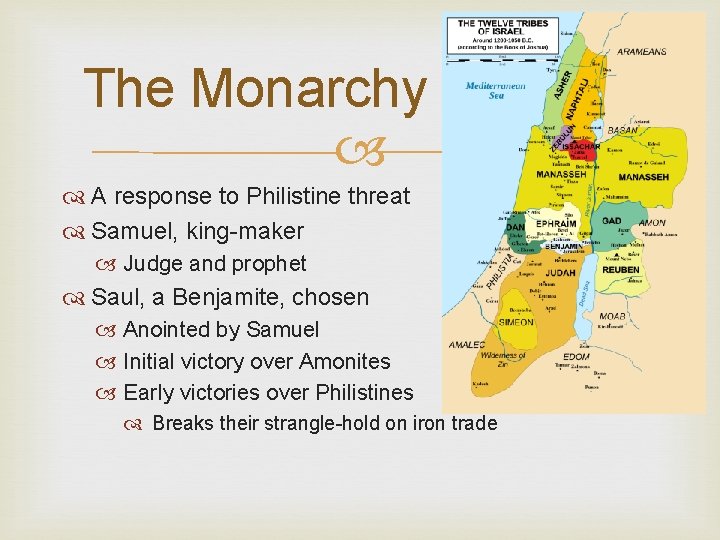 The Monarchy A response to Philistine threat Samuel, king-maker Judge and prophet Saul, a