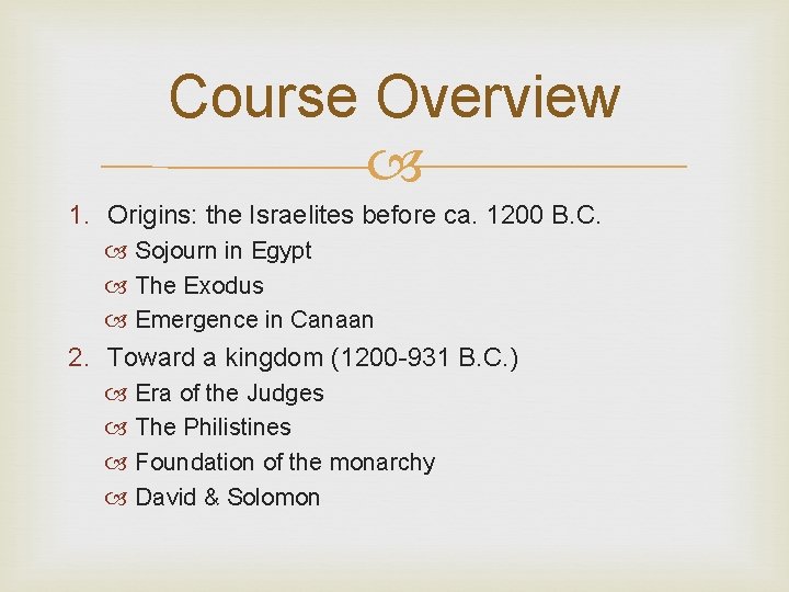 Course Overview 1. Origins: the Israelites before ca. 1200 B. C. Sojourn in Egypt