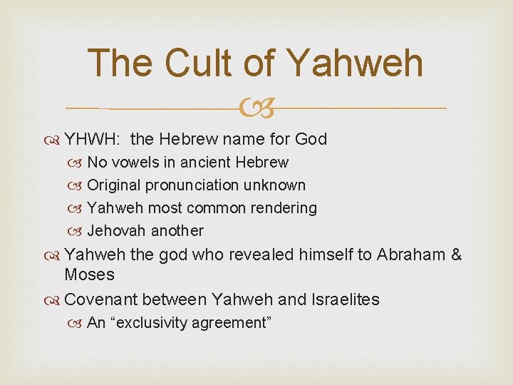 The Cult of Yahweh YHWH: the Hebrew name for God No vowels in ancient
