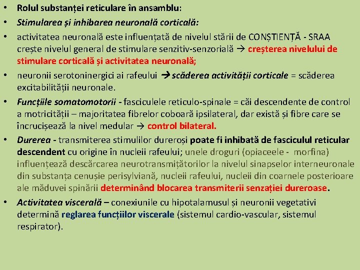  • Rolul substanței reticulare în ansamblu: • Stimularea și inhibarea neuronală corticală: •