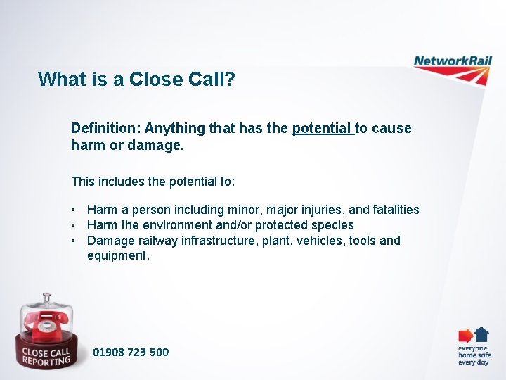 What is a Close Call? Definition: Anything that has the potential to cause harm