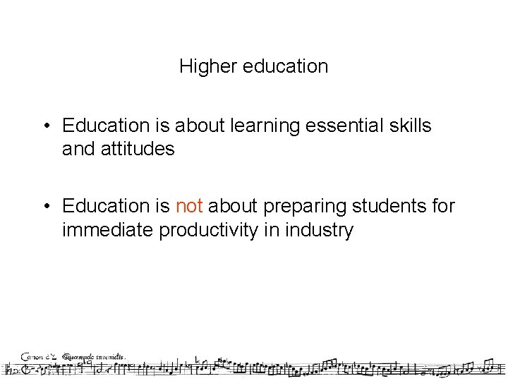 Higher education • Education is about learning essential skills and attitudes • Education is