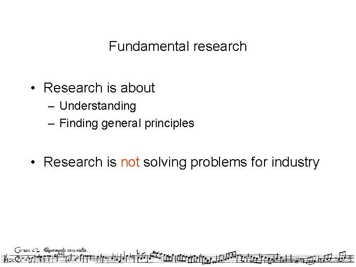 Fundamental research • Research is about – Understanding – Finding general principles • Research