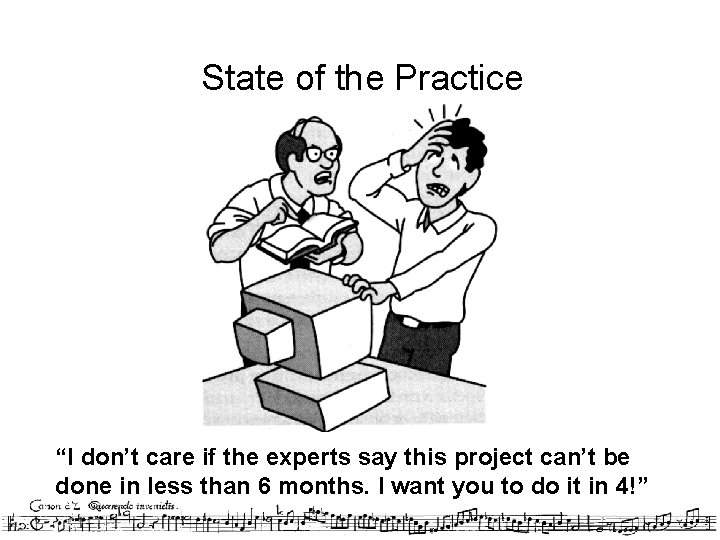 State of the Practice “I don’t care if the experts say this project can’t