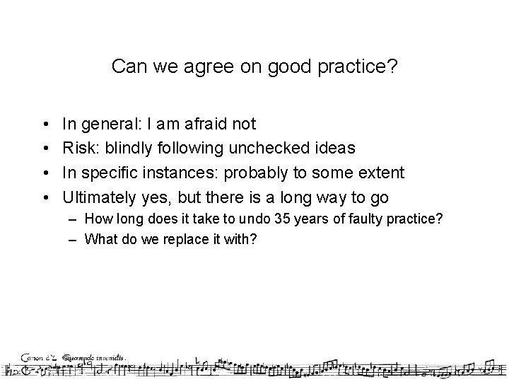 Can we agree on good practice? • • In general: I am afraid not