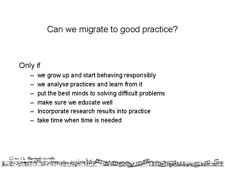 Can we migrate to good practice? Only if – – – we grow up