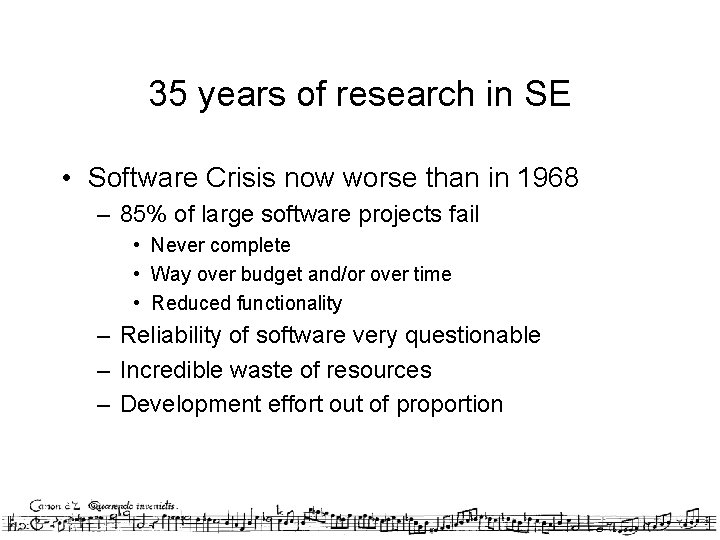 35 years of research in SE • Software Crisis now worse than in 1968