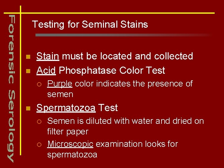 Testing for Seminal Stains n n Stain must be located and collected Acid Phosphatase