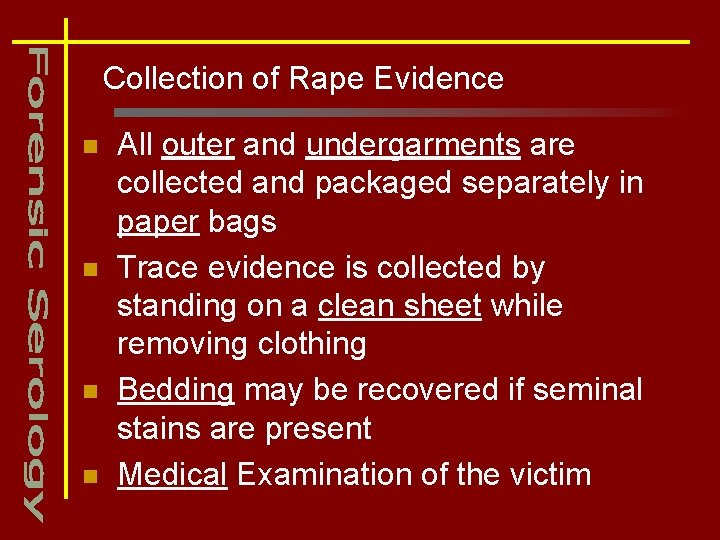 Collection of Rape Evidence n n All outer and undergarments are collected and packaged
