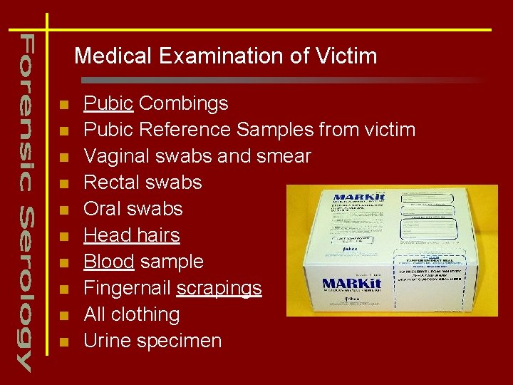 Medical Examination of Victim n n n n n Pubic Combings Pubic Reference Samples