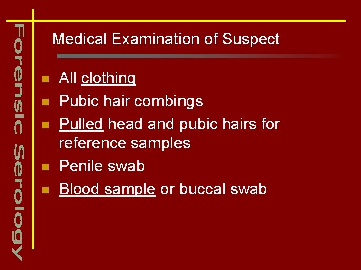 Medical Examination of Suspect n n n All clothing Pubic hair combings Pulled head