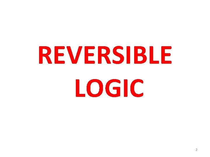 REVERSIBLE LOGIC 2 