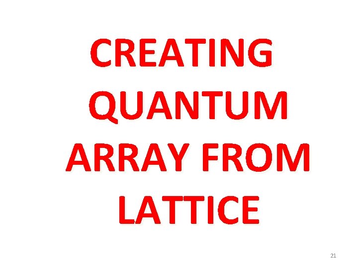 CREATING QUANTUM ARRAY FROM LATTICE 21 