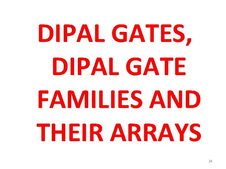 DIPAL GATES, DIPAL GATE FAMILIES AND THEIR ARRAYS 34 