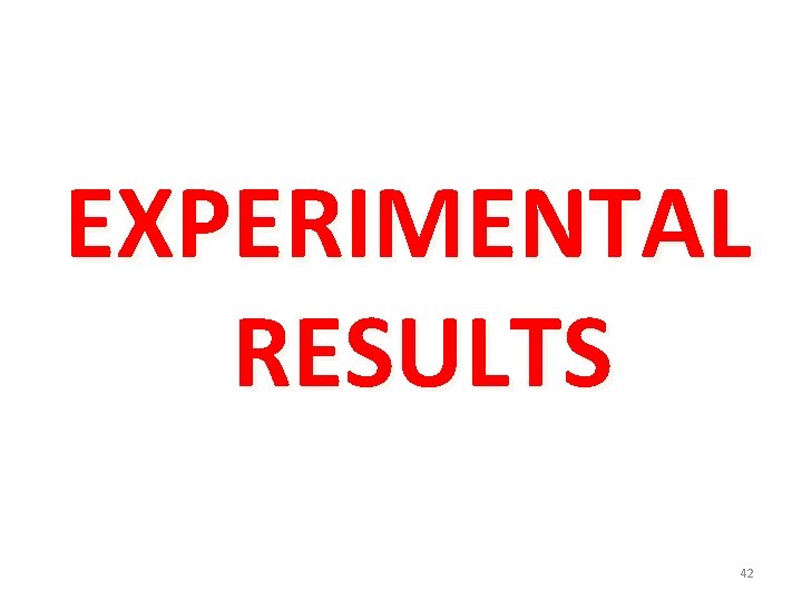 EXPERIMENTAL RESULTS 42 