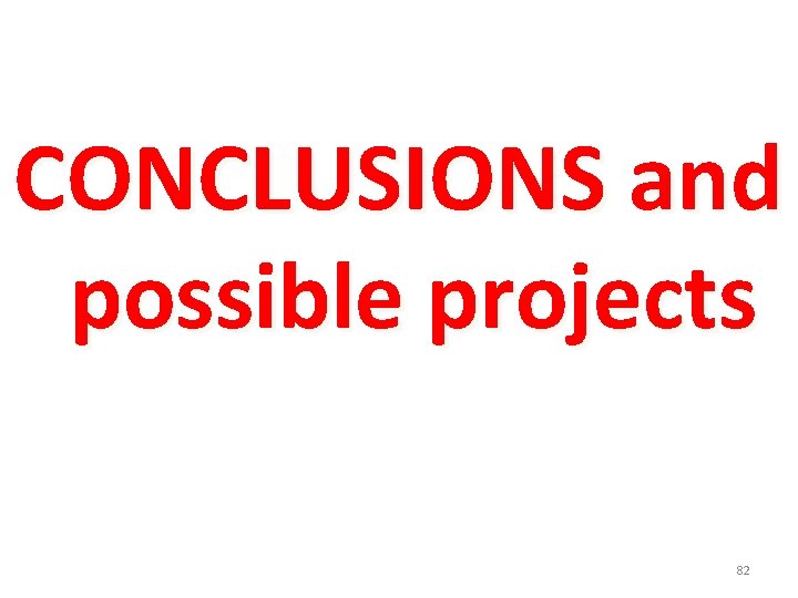 CONCLUSIONS and possible projects 82 