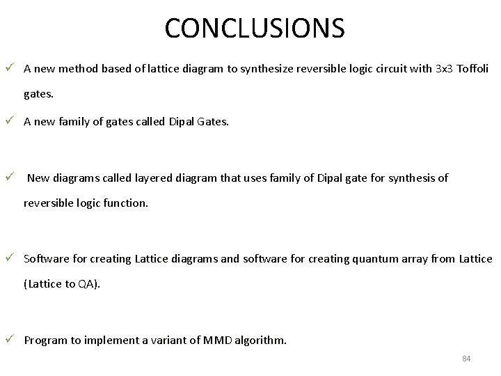 CONCLUSIONS ü A new method based of lattice diagram to synthesize reversible logic circuit