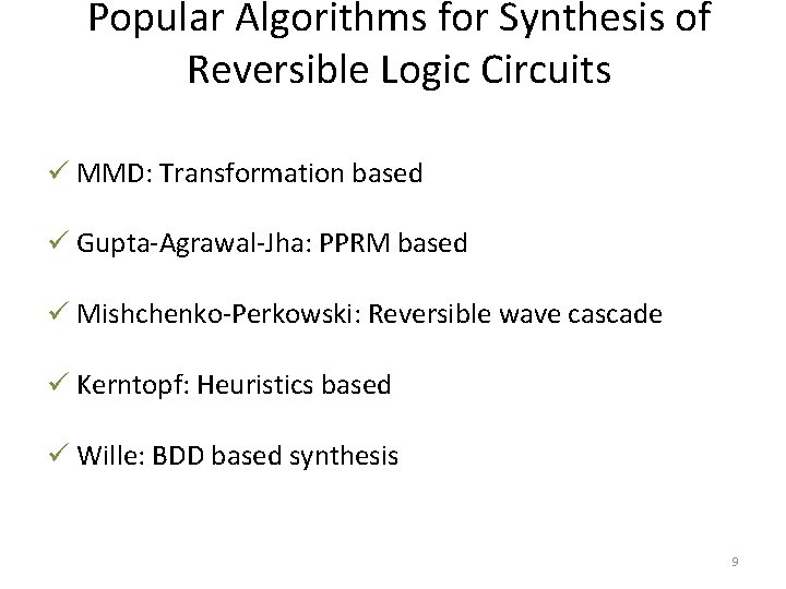 Popular Algorithms for Synthesis of Reversible Logic Circuits ü MMD: Transformation based ü Gupta-Agrawal-Jha: