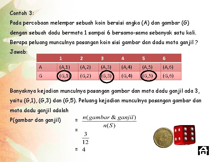 Contoh 3: Pada percobaan melempar sebuah koin bersisi angka (A) dan gambar (G) dengan