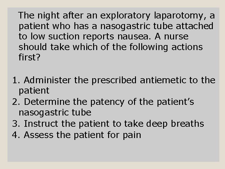 The night after an exploratory laparotomy, a patient who has a nasogastric tube attached