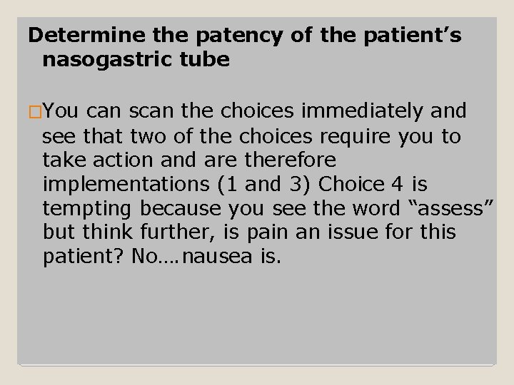 Determine the patency of the patient’s nasogastric tube �You can scan the choices immediately