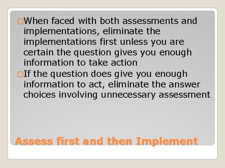 �When faced with both assessments and implementations, eliminate the implementations first unless you are