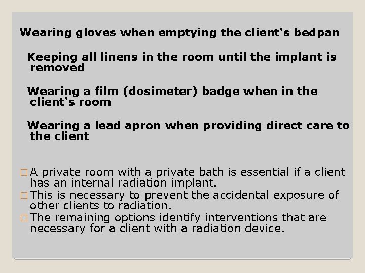 Wearing gloves when emptying the client's bedpan Keeping all linens in the room until