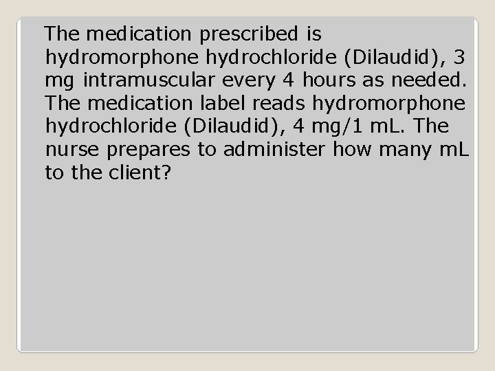 The medication prescribed is hydromorphone hydrochloride (Dilaudid), 3 mg intramuscular every 4 hours as