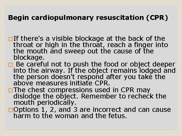 Begin cardiopulmonary resuscitation (CPR) �If there's a visible blockage at the back of the