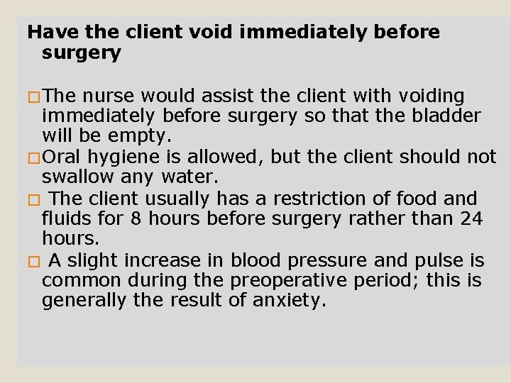 Have the client void immediately before surgery �The nurse would assist the client with