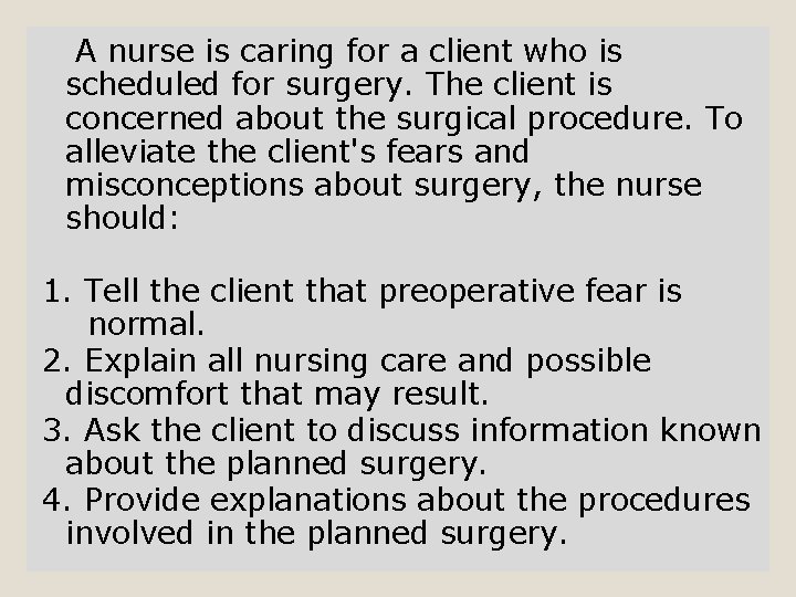 A nurse is caring for a client who is scheduled for surgery. The client
