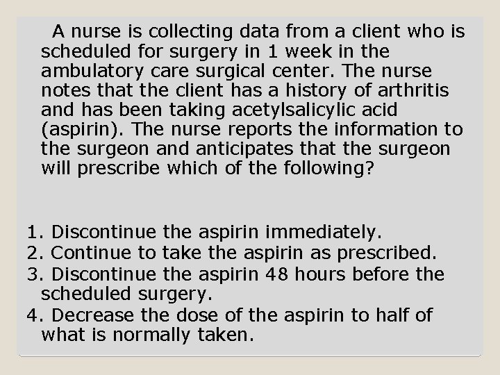 A nurse is collecting data from a client who is scheduled for surgery in