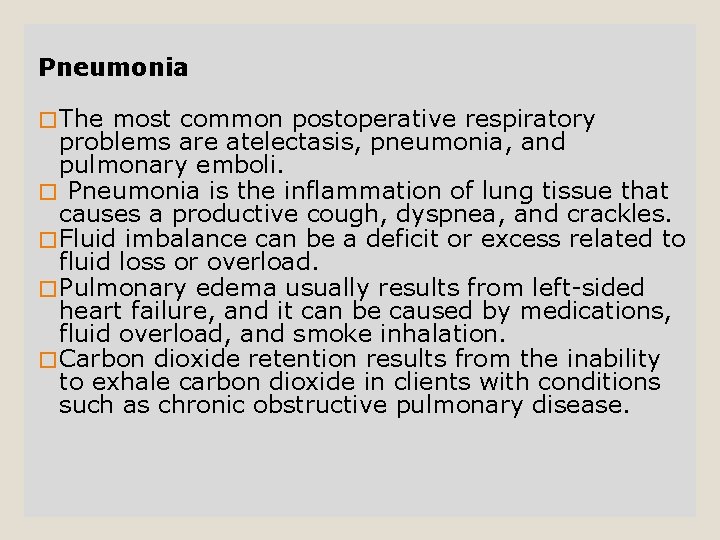 Pneumonia � The most common postoperative respiratory problems are atelectasis, pneumonia, and pulmonary emboli.