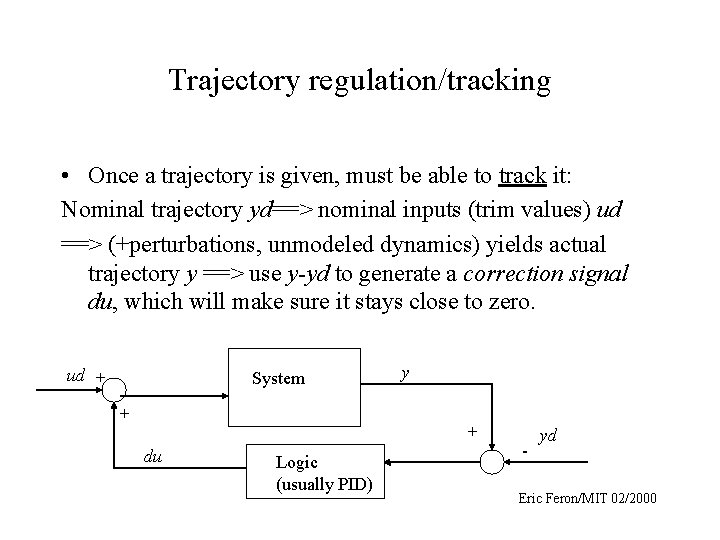 Trajectory regulation/tracking • Once a trajectory is given, must be able to track it:
