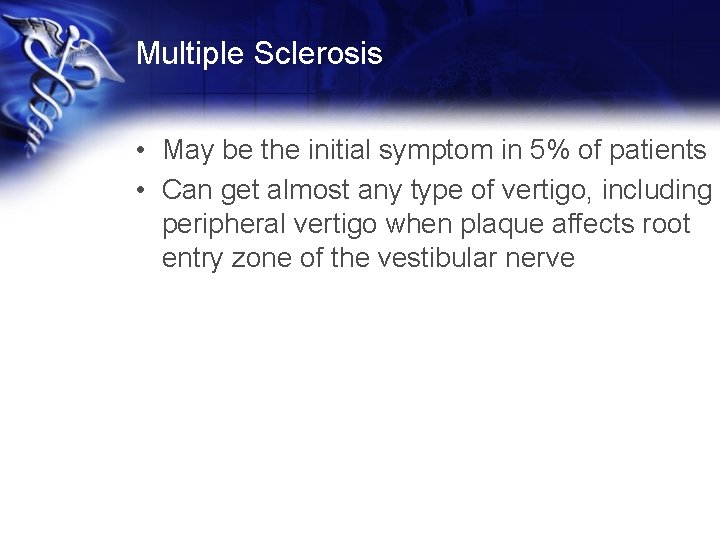 Multiple Sclerosis • May be the initial symptom in 5% of patients • Can