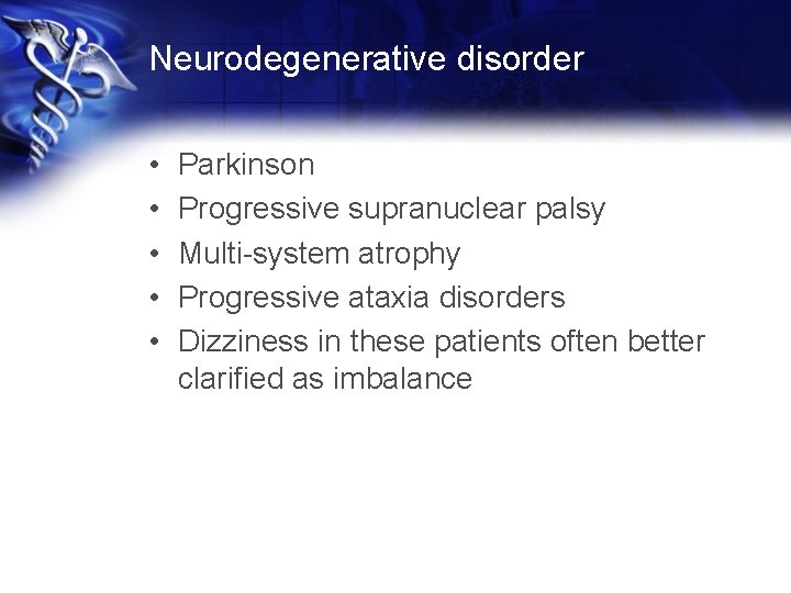 Neurodegenerative disorder • • • Parkinson Progressive supranuclear palsy Multi-system atrophy Progressive ataxia disorders