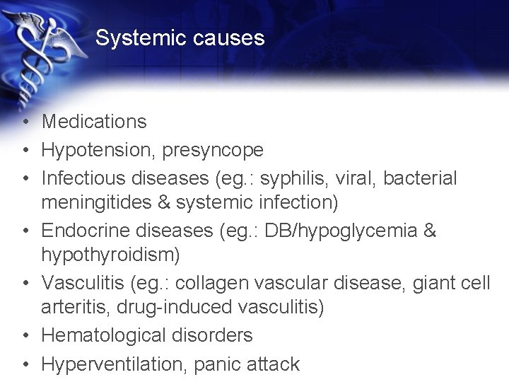 Systemic causes • Medications • Hypotension, presyncope • Infectious diseases (eg. : syphilis, viral,