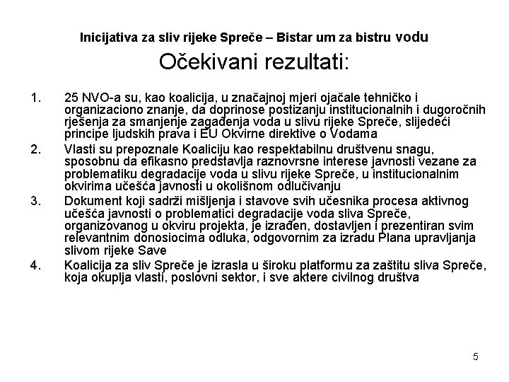 Inicijativa za sliv rijeke Spreče – Bistar um za bistru vodu Očekivani rezultati: 1.