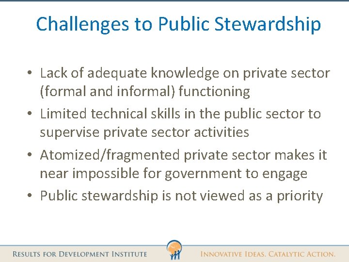 Challenges to Public Stewardship • Lack of adequate knowledge on private sector (formal and
