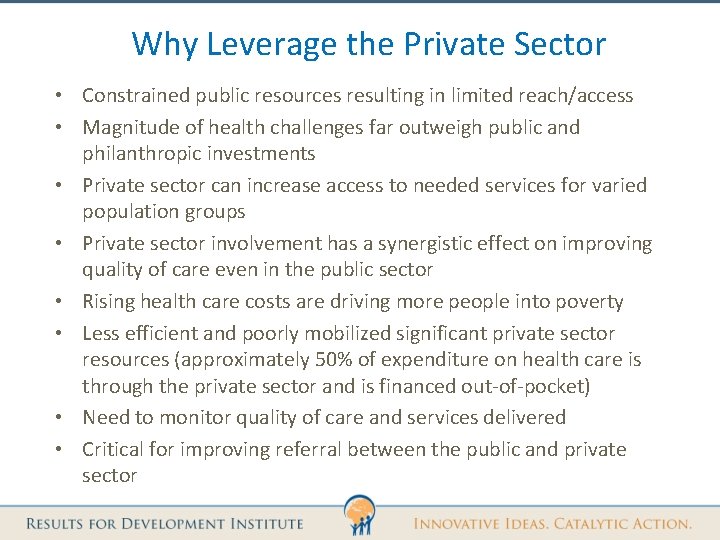 Why Leverage the Private Sector • Constrained public resources resulting in limited reach/access •