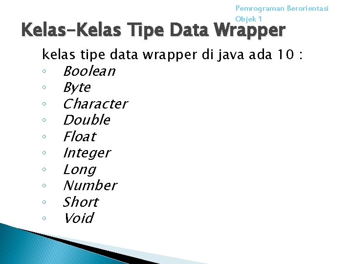 Pemrograman Berorientasi Objek 1 Kelas-Kelas Tipe Data Wrapper kelas tipe data wrapper di java