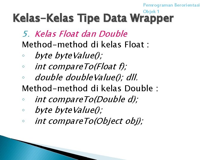 Pemrograman Berorientasi Objek 1 Kelas-Kelas Tipe Data Wrapper 5. Kelas Float dan Double Method-method