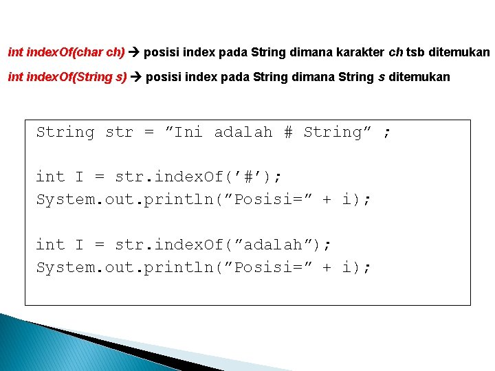 int index. Of(char ch) posisi index pada String dimana karakter ch tsb ditemukan int