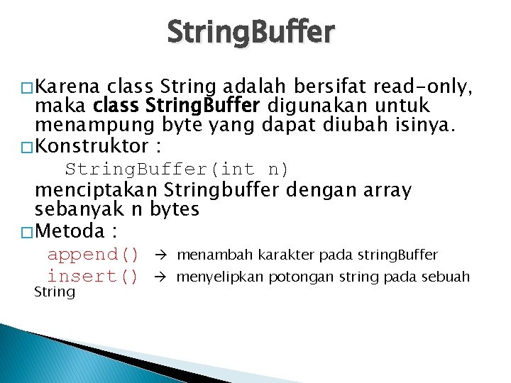 String. Buffer � Karena class String adalah bersifat read-only, maka class String. Buffer digunakan