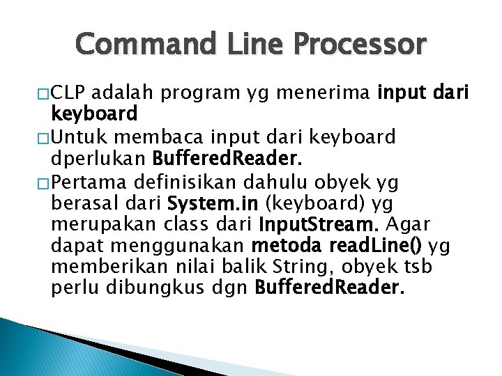 Command Line Processor � CLP adalah program yg menerima input dari keyboard � Untuk