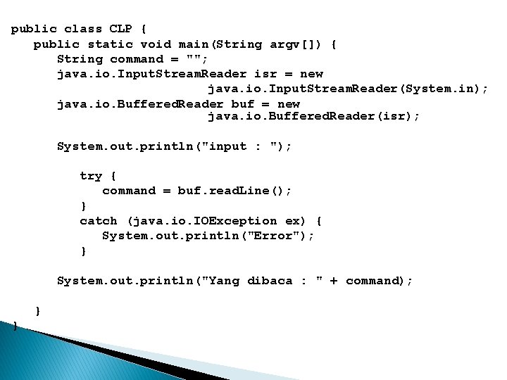 public class CLP { public static void main(String argv[]) { String command = "";