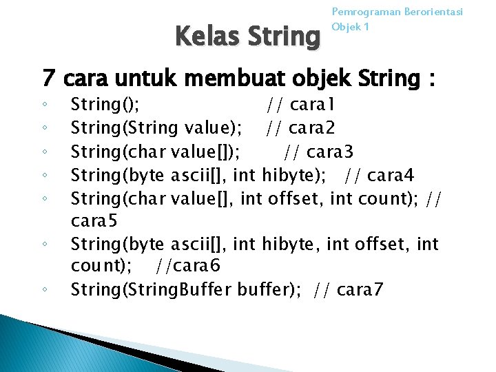 Kelas String Pemrograman Berorientasi Objek 1 7 cara untuk membuat objek String : ◦