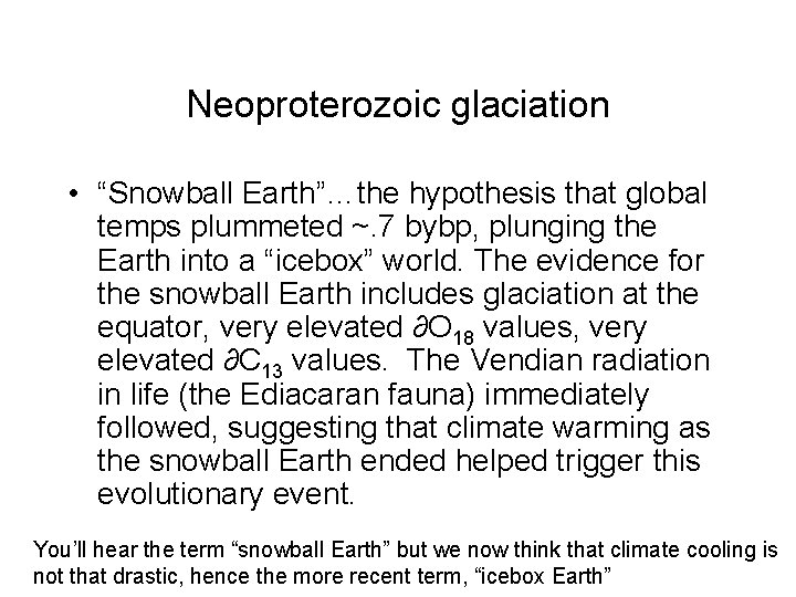 Neoproterozoic glaciation • “Snowball Earth”…the hypothesis that global temps plummeted ~. 7 bybp, plunging